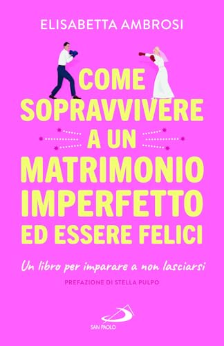 Come sopravvivere a un matrimonio imperfetto ed essere felici. Un libro per imparare a non lasciarsi (I prismi) von San Paolo Edizioni