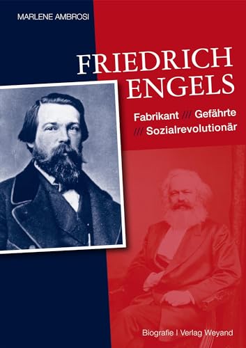 Friedrich Engels: Fabrikant – Gefährte – Sozialrevolutionär von Weyand, Michael