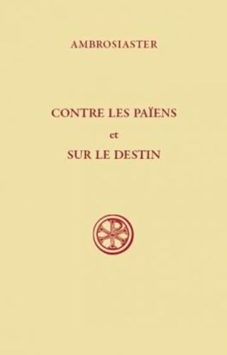 SC 512 CONTRE LES PAIENS SUR LE DESTIN: Question sur l'Ancien et le Nouveau Testament SC 512 CONTRE LES PAIENS SUR LE DESTIN: Question sur l'Ancien et le Nouveau Testament