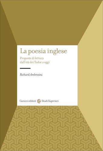 La poesia inglese. Proposte di lettura dall'età dei Tudor a oggi (Studi superiori) von Carocci