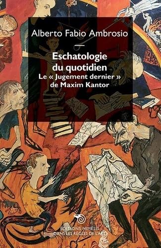 Escathologie du quotidien. Le «Jugement dernier» de Maxim Kantor (Dans les règles de l'art) von Éditions Mimésis