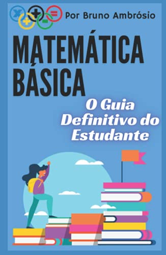 Matemática Básica: O Guia Definitivo do Estudante