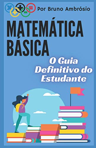 Matemática Básica: O Guia Definitivo do Estudante