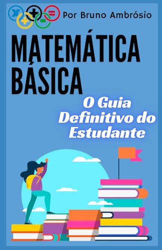 Matemática Básica: O Guia Definitivo do Estudante