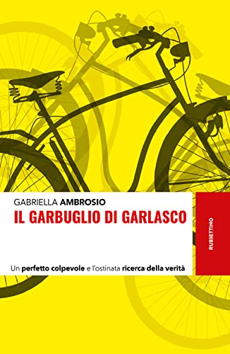 Il garbuglio di Garlasco. Un perfetto colpevole e l'ostinata ricerca della verità (Storie) von Rubbettino