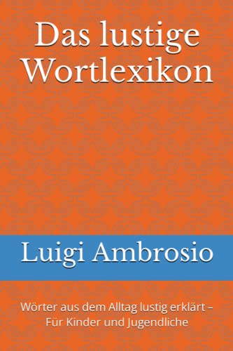 Das lustige Wortlexikon: Wörter aus dem Alltag lustig erklärt – Für Kinder und Jugendliche von Independently Published
