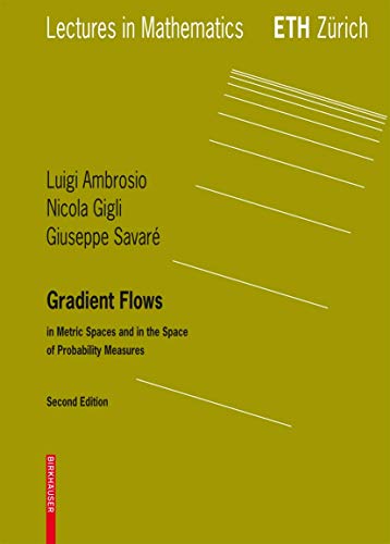 Gradient Flows: Second Edition, In Metric Spaces and in the Space of Probability Measures (Lectures in Mathematics. ETH Zürich) von Birkhäuser