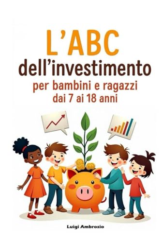 L'ABC dell'investimento: Per bambini e ragazza dai 7 ai 18 anni von Independently published