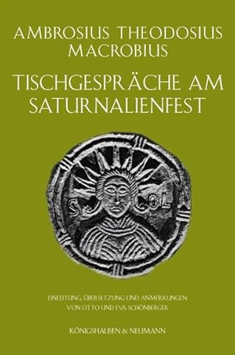 Tischgespräche am Saturnalienfest: Einleitung, Übersetzung und Anmerkungen von Otto und Eva Schönberger von Königshausen & Neumann