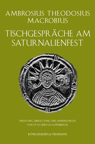 Tischgespräche am Saturnalienfest: Einleitung, Übersetzung und Anmerkungen von Otto und Eva Schönberger