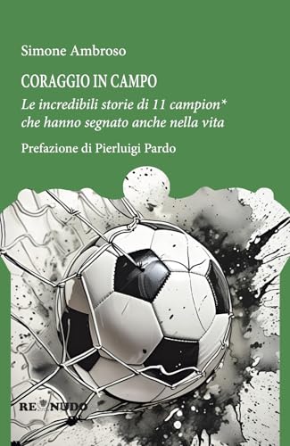 Coraggio in campo. Le incredibili storie di 11 campion* che hanno segnato anche nella vita von Re Nudo (Milano)