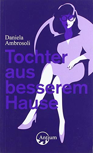 Tochter aus besserem Hause von Antium Verlag KLG