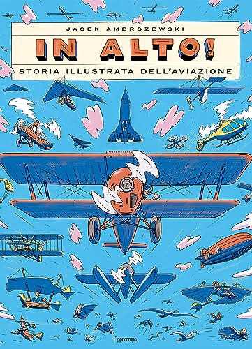 In alto! Storia illustrata dell'aviazione. Ediz. a colori In alto! Storia illustrata dell'aviazione. Ediz. a colori von L'Ippocampo