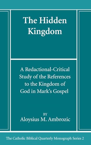 The Hidden Kingdom: A Redactional-Critical Study of the References to the Kingdom of God in Mark's Gospel (Catholic Biblical Quarterly Monograph, Band 2) von Pickwick Publications
