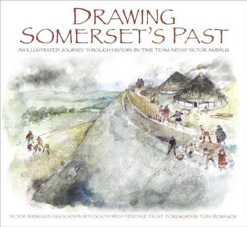 Drawing Somerset's Past: An Illustrated Journey Through History by Time Team Artist Victor Ambrus and Steve Minnitt