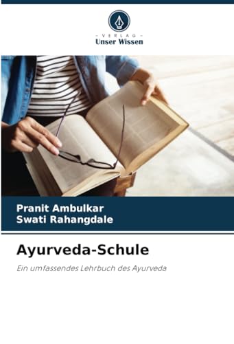 Ayurveda-Schule: Ein umfassendes Lehrbuch des Ayurveda von Verlag Unser Wissen