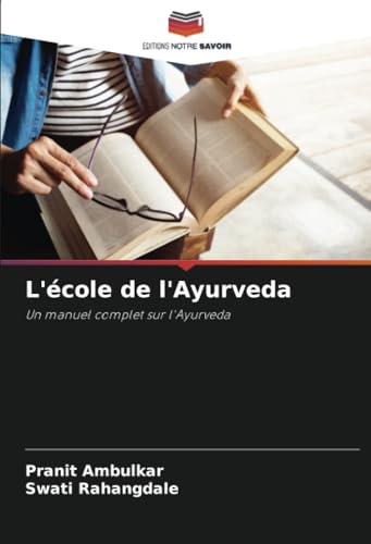 L'école de l'Ayurveda: Un manuel complet sur l'Ayurveda von Editions Notre Savoir
