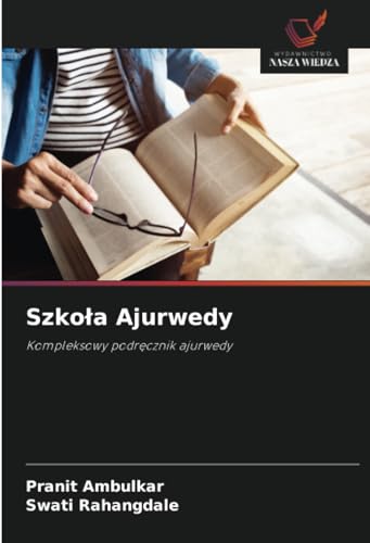 Szkoła Ajurwedy: Kompleksowy podręcznik ajurwedy: Kompleksowy podrecznik ajurwedy von Wydawnictwo Nasza Wiedza