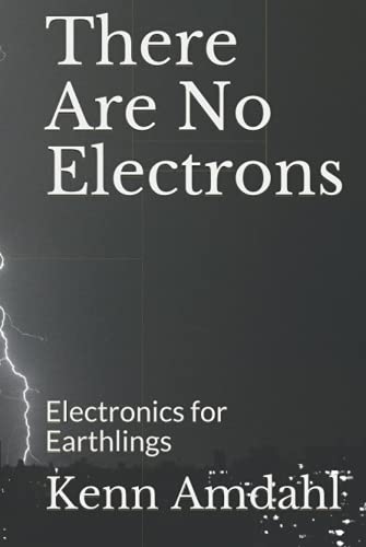 There Are No Electrons: Electronics for Earthlings von Clearwater Publishing Company Inc