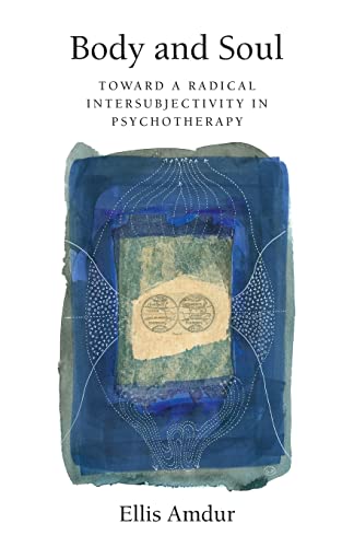 Body and Soul: Toward a Radical Intersubjectivity in Psychotherapy von CREATESPACE