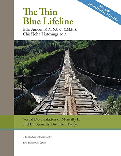 The Thin Blue Lifeline: Verbal De-escalation of Aggressive & Emotionally Disturbed People: A Comprehensive Guidebook for Law Enforcement Officers von CREATESPACE