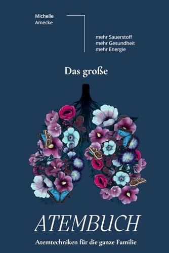 Das große Atembuch - Atemtechniken für die ganze Familie.: Mehr Sauerstoff - mehr Gesundheit - mehr Energie. Das große Atembuch - Atemtechniken für die ganze Familie.: Mehr Sauerstoff - mehr Gesundheit - mehr Energie.