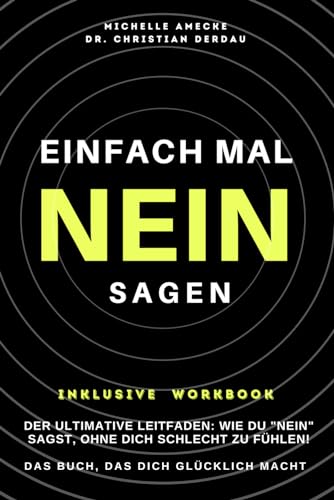 Einfach leichter NEIN SAGEN. Das Buch, das dich glücklich macht. Mit Workbook zum erfolgreichen Nein-Sagen.: Der ultimative Leitfaden: Wie du „Nein“ sagst, ohne dich schlecht zu fühlen. von Silberblatt