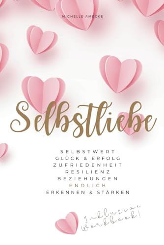 Selbstliebe: Selbstwert, Glück & Erfolg, Zufriedenheit, Resilienz, Beziehungen endlich erkennen & stärken Selbstliebe: Selbstwert, Glück & Erfolg, Zufriedenheit, Resilienz, Beziehungen endlich erkennen & stärken