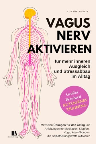 Vagusnerv aktivieren für mehr inneren Ausgleich und Stressabbau im Alltag. Autogenes Training.: Mit vielen Übungen für den Alltag und Anleitungen die Selbstheilungskräfte aktivieren. von Silberblatt