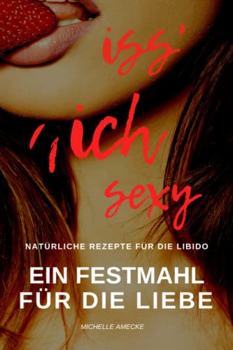 Iss' Dich sexy: Ein Festmahl für die Liebe