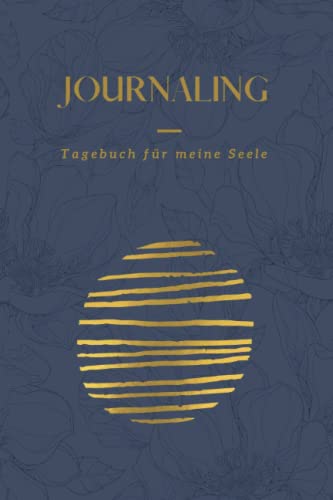 Journaling: Tagebuch für meine Seele: Mit täglichen Impulsen & Fragen für Achtsamkeit, Entspannung und Glück. (Journaling für meine Seele)