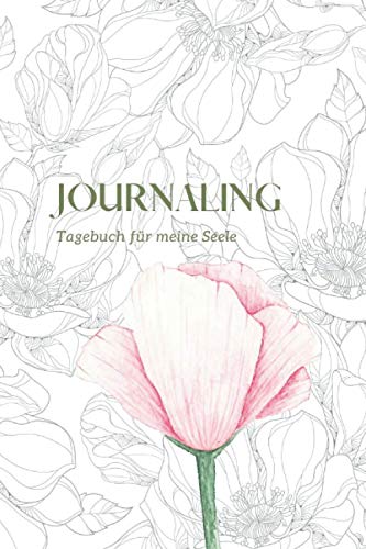 Journaling: Tagebuch für meine Seele: Tagebuch mit täglichen Impulsen & Fragen für Achtsamkeit, Entspannung und Glück (Journaling für meine Seele)