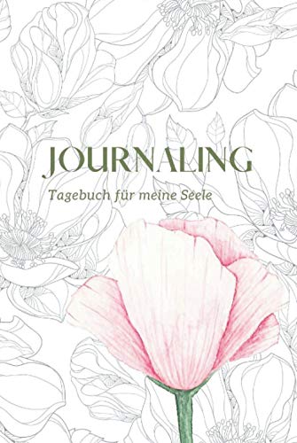 Journaling: Tagebuch für meine Seele: Tagebuch mit täglichen Impulsen & Fragen für Achtsamkeit, Entspannung und Glück