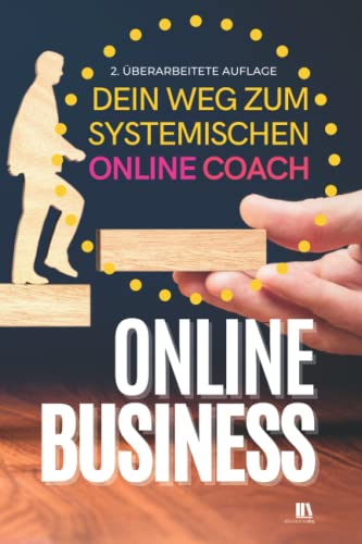 Online Business. Dein Weg zum Systemischen Online Coach.: Methoden des Systemischen Coachings. von Silberblatt