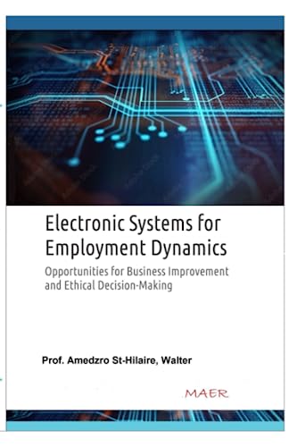 ELECTRONIC SYSTEMS FOR EMPLOYMENT DYNAMICS: Business Improvement and Ethical Decision-Making (TOWARDS VALUE-BASED MANAGEMENT FOR INDUSTRIAL AND SECTORAL ECONOMIES?, Band 9) ELECTRONIC SYSTEMS FOR EMPLOYMENT DYNAMICS: Business Improvement and Ethical Decision-Making (TOWARDS VALUE-BASED MANAGEMENT FOR INDUSTRIAL AND SECTORAL ECONOMIES?, Band 9)