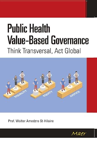 Public Health Value-Based Governance: Think Transversal, Act Global (TOWARDS VALUE-BASED MANAGEMENT FOR INDUSTRIAL AND SECTORAL ECONOMIES?, Band 5)