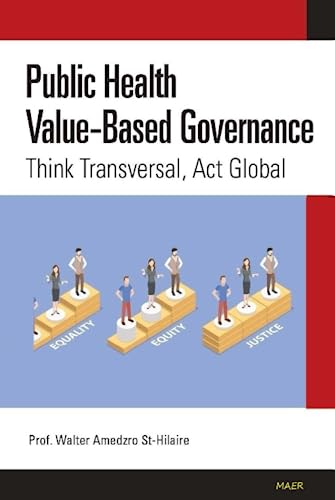 Public Health Value-Based Governance: Think Transversal, Act Global (TOWARDS VALUE-BASED MANAGEMENT FOR INDUSTRIAL AND SECTORAL ECONOMIES?, Band 5)