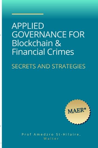 APPLIED GOVERNANCE FOR BLOCKCHAINS & FINANCIAL CRIMES (TOWARDS VALUE-BASED MANAGEMENT FOR INDUSTRIAL AND SECTORAL ECONOMIES?, Band 12)