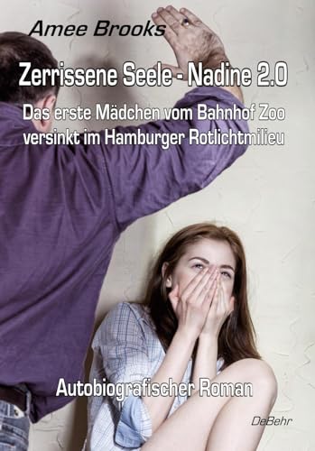 Zerrissene Seele - Nadine 2.0 - Das erste Mädchen vom Bahnhof Zoo versinkt im Hamburger Rotlichtmilieu - Autobiografischer Roman