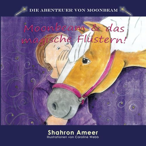 Moonbeam & das magische Flüstern (Die Abenteuer von Moonbeam, Band 3) von Dressage Australia Pty Ltd