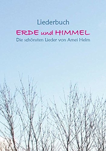 Liederbuch Erde und Himmel: Die schönsten Lieder von Amei Helm von Labyrinth Verlag