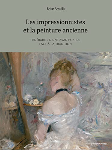 Les impressionnistes et la peinture ancienne: Itinéraires d’une avant-garde face à la tradition von SUP