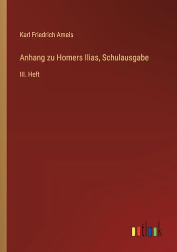Anhang zu Homers Ilias, Schulausgabe: III. Heft von Outlook Verlag