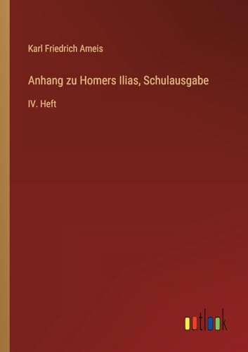 Anhang zu Homers Ilias, Schulausgabe: IV. Heft von Outlook Verlag