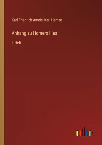 Anhang zu Homers Ilias: I. Heft von Outlook Verlag