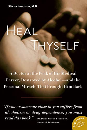 Heal Thyself: A Doctor at the Peak of His Medical Career, Destroyed by Alcohol -- And the Personal Miracle That Brought Him Back von Sarah Crichton Books