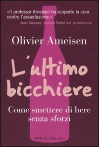 L'ultimo bicchiere. Come smettere di bere senza sforzi (I saggi)