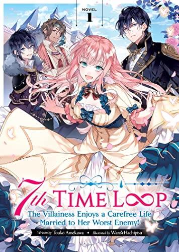 7th Time Loop: The Villainess Enjoys a Carefree Life Married to Her Worst Enemy! (Light Novel) Vol. 1 von Seven Seas