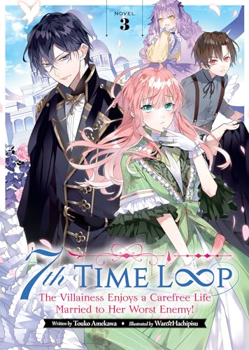 7th Time Loop: The Villainess Enjoys a Carefree Life Married to Her Worst Enemy! (Light Novel) Vol. 3 von Seven Seas