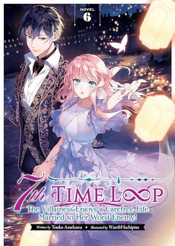 7th Time Loop: The Villainess Enjoys a Carefree Life Married to Her Worst Enemy! (Light Novel) Vol. 6 von Seven Seas